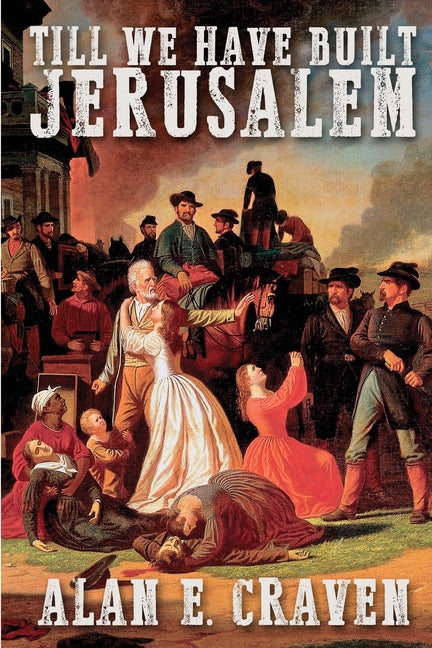 Till We Have Built Jerusalem by Craven, Alan E.