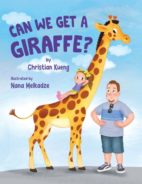 Can We Get a Giraffe? by Kueng, Christian