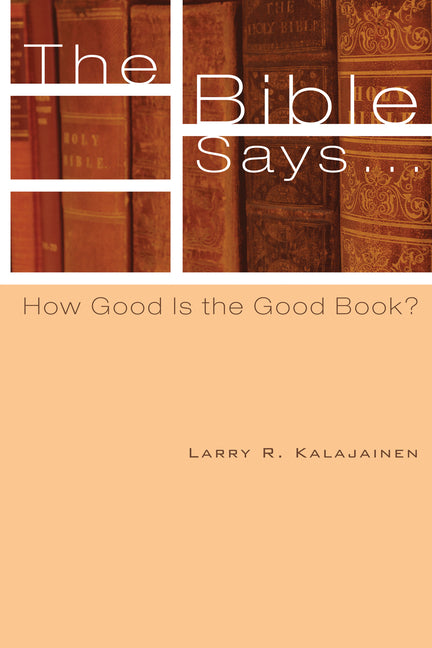 The Bible Says . . .: How Good Is the Good Book?