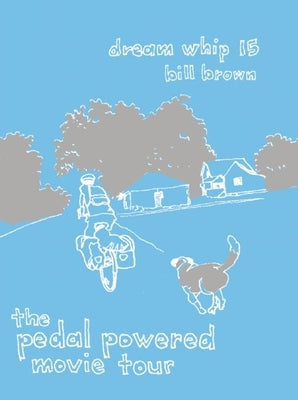 Dream Whip #15: The Pedal-Powered Movie Tour by Brown, Bill