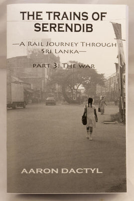 Trains of Serendib #3: The War (a Rail Journey Through Sri Lanka) by Dactyl, Aaron