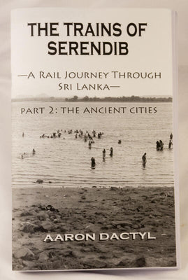 Trains of Serendib #2: The Ancient Cities (a Rail Journey Through Sri Lanka) by Dactyl, Aaron
