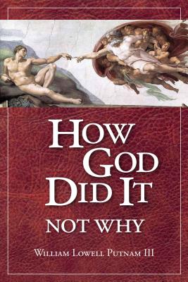 How God Did It, Not Why by Putnam, William L.