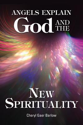 Angels Explain God and the New Spirituality by Barlow, Cheryl Gaer
