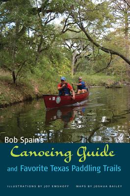 Bob Spain's Canoeing Guide and Favorite Texas Paddling Trails by Spain, Bob