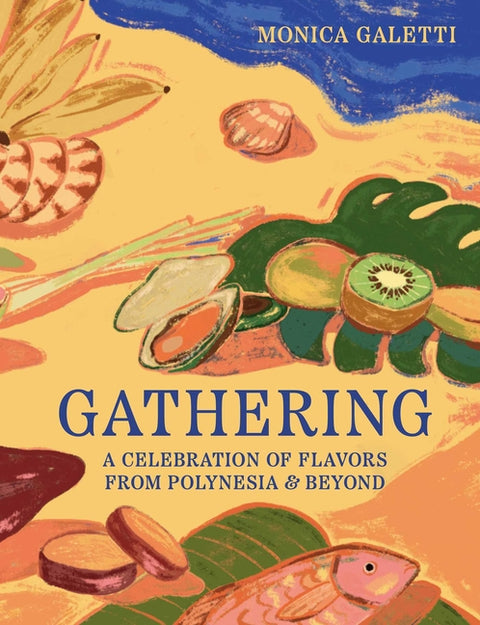 Gathering: A Celebration of Flavors from Polynesia & Beyond by Galetti, Monica