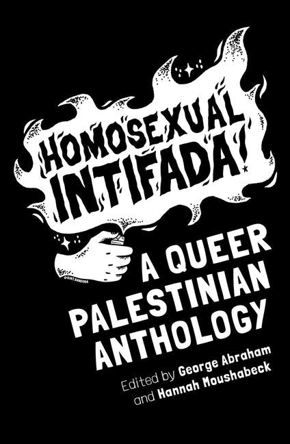 Homosexual Intifada: A Queer Palestinian Anthology