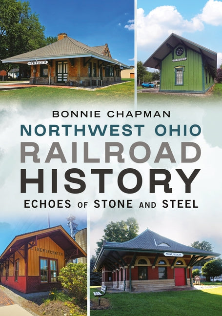 Northwest Ohio Railroad History: Echoes of Stone and Steel