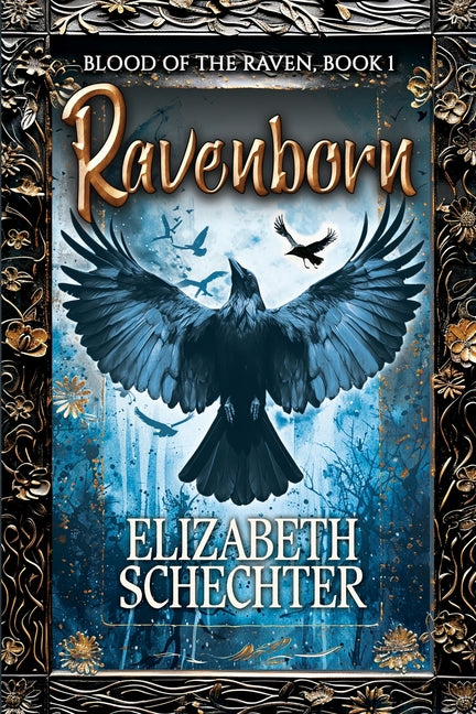 Ravenborn: Blood of the Raven, Book 1 by Schechter, Elizabeth