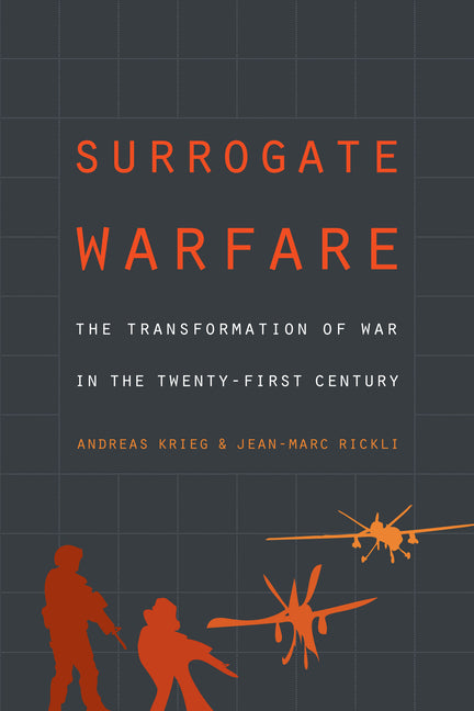 Surrogate Warfare: The Transformation of War in the Twenty-First Century by Krieg, Andreas