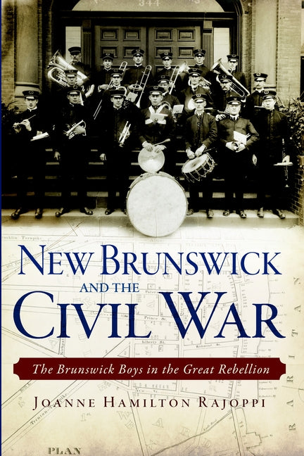 New Brunswick and the Civil War: The Brunswick Boys in the Great Rebellion