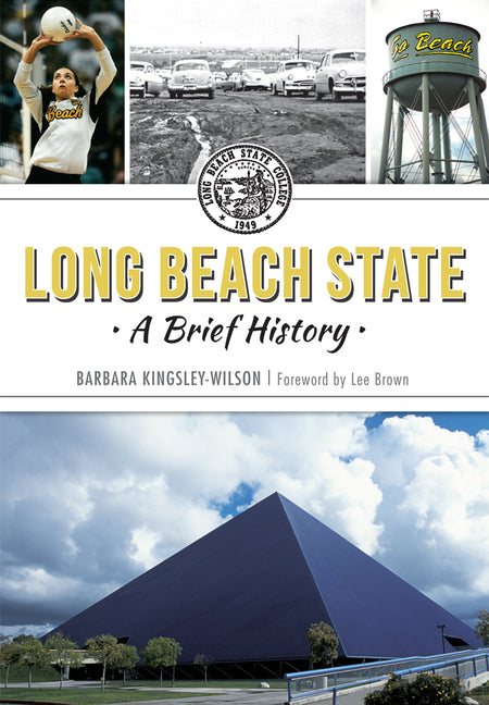 Long Beach State: A Brief History by Kingsley-Wilson, Barbara