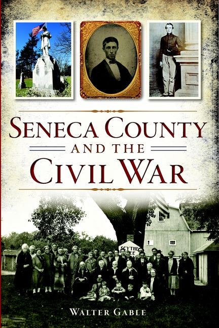 Seneca County and the Civil War by Gable, Walter