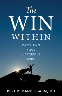 The Win Within: Capturing Your Victorious Spirit by Mandelbaum, Bert R.