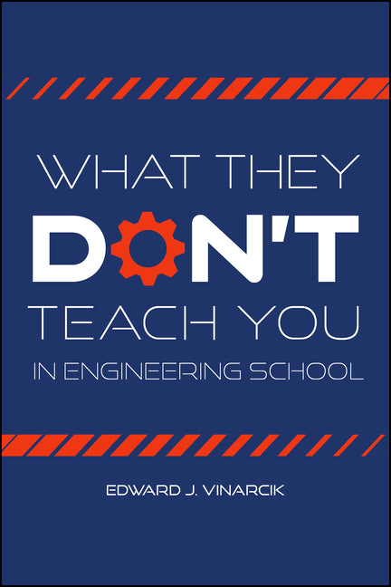 What They Don't Teach You in Engineering School by Vinarcik, Edward J.
