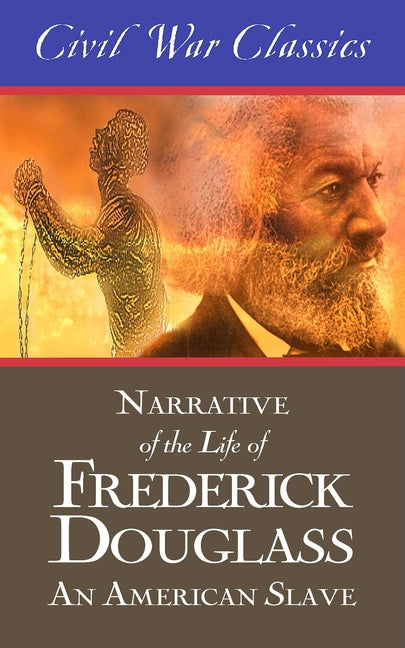 Narrative of the Life of Frederick Douglass: An American Slave (Civil War Classics) by Douglass, Frederick