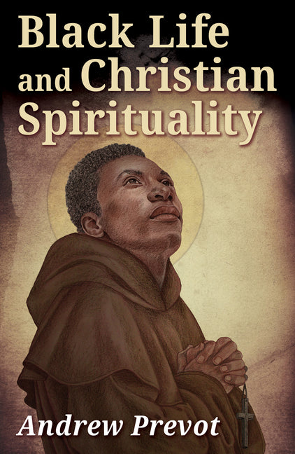 Black Life and Christian Spirituality by Prevot, Andrew
