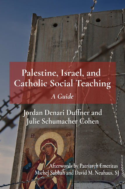 Palestine, Israel, and Catholic Social Teaching by Duffner, Jordan Denari