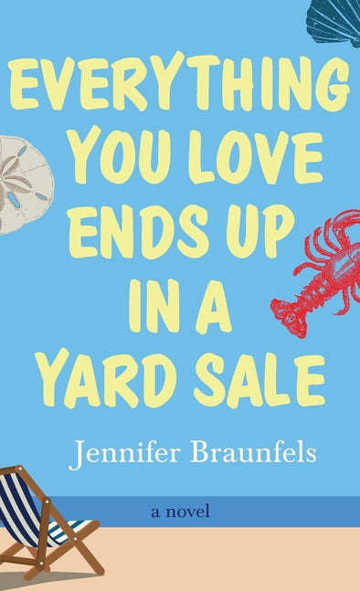 Everything You Love Ends Up in a Yard Sale by Braunfels, Jennifer