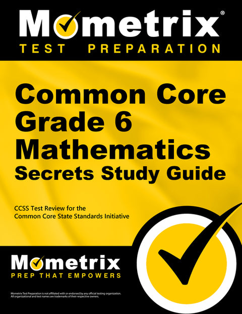 Common Core Grade 6 Mathematics Secrets Study Guide: Ccss Test Review for the Common Core State Standards Initiative by Mometrix Common Core Test Team