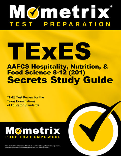TExES Aafcs Hospitality, Nutrition, & Food Science 8-12 (201) Secrets Study Guide: TExES Test Review for the Texas Examinations of Educator Standards by Mometrix Texas Teacher Certification Tes