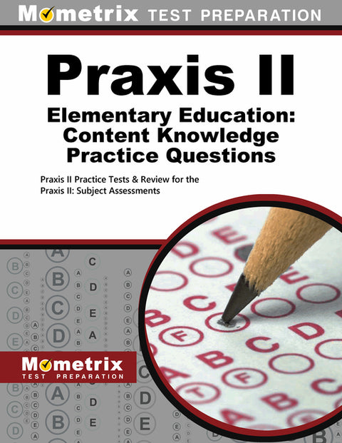 PRAXIS II Elementary Education: Content Knowledge Practice Questions: PRAXIS II Practice Tests & Review for the PRAXIS II: Subject Assessments by Mometrix Teacher Certification Test Team
