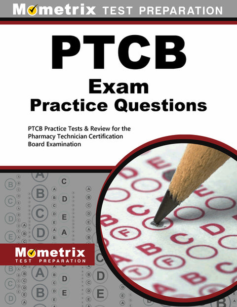 PTCB Exam Practice Questions: PTCB Practice Tests & Review for the Pharmacy Technician Certification Board Examination by Mometrix Pharmacy Tech Certification Tes