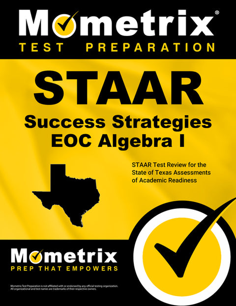 STAAR Success Strategies EOC Algebra I: STAAR Test Review for the State of Texas Assessments of Academic Readiness by Mometrix High School Math Test Team