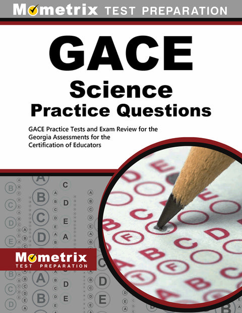 GACE Science Practice Questions: GACE Practice Tests & Exam Review for the Georgia Assessments for the Certification of Educators by Mometrix Georgia Teacher Certification T
