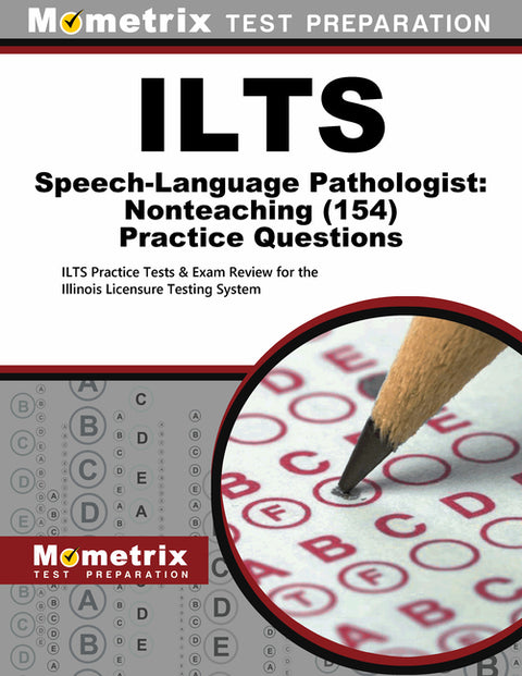 ILTS Speech-Language Pathologist: Nonteaching (154) Practice Questions: ILTS Practice Tests & Exam Review for the Illinois Licensure Testing System by Mometrix Illinois Teacher Certification