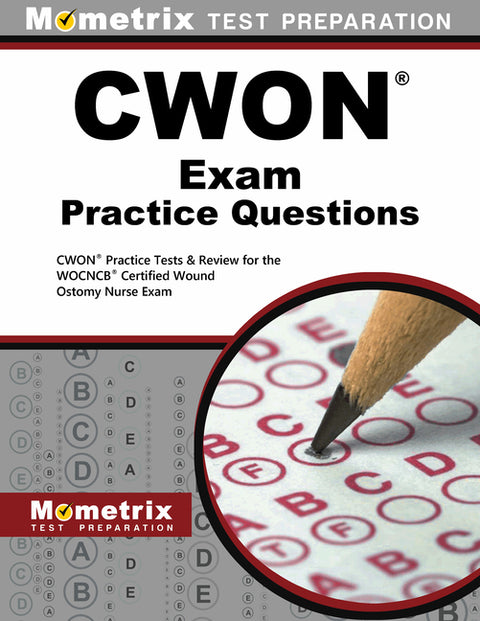 CWON Exam Practice Questions: CWON Practice Tests & Review for the WOCNCB Certified Wound Ostomy Nurse Exam by Mometrix Wound Care Certification Test T
