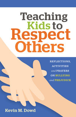 Teaching Kids to Respect Others: Reflections, Activities & Prayers for Catechists and Families by Dowd, Kevin