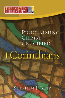 1 Corinthians: Proclaiming Christ Crucified by Binz, Stephen J.
