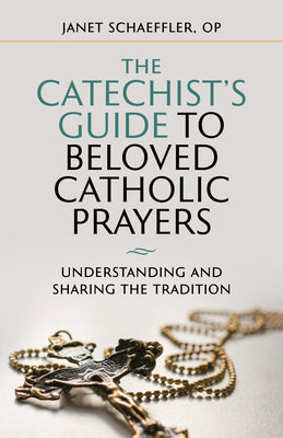 The Catechist's Guide to Beloved Prayers: Understanding and Sharing the Tradition by Schaeffler, Janet