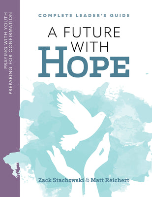 A Future of Hope: Praying with Youth Preparing for Confirmation: Leader's Prayer Guide by Stachowski, Zachary