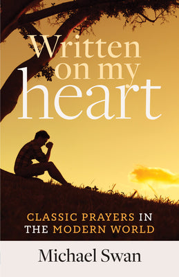 Written on My Heart: Classic Prayers in the Modern World by Swan, Michael