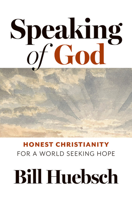 Speaking of God: Honest Christianity for a World Seeking Hope