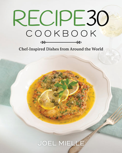 The Recipe30 Cookbook: Chef-Inspired Dishes from Around the World by Mielle, Joel