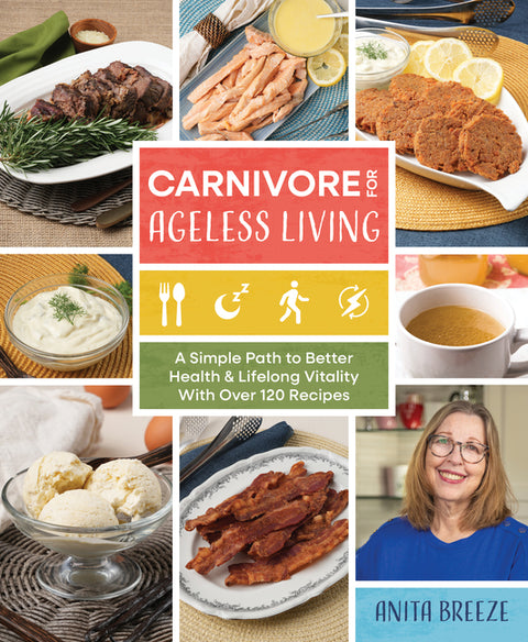 Carnivore for Ageless Living: A Simple Path to Better Health and Lifelong Vitality by Breeze, Anita