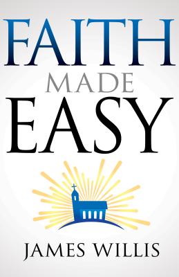 Faith Made Easy by Willis, James