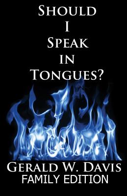 Should I Speak in Tongues? by Davis, Gerald W.
