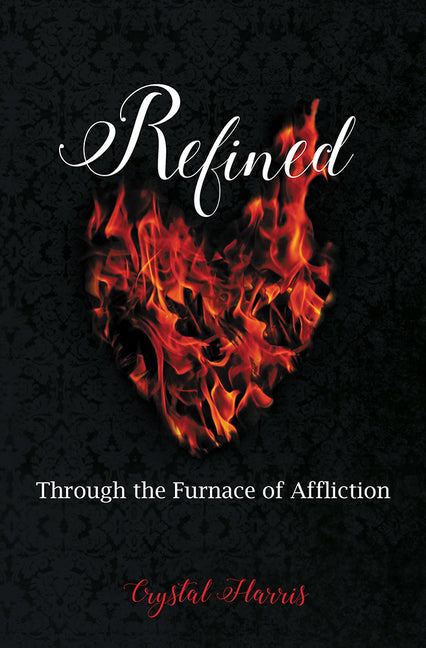 Refined: Through the Furnace of Affliction by Harris, Crystal
