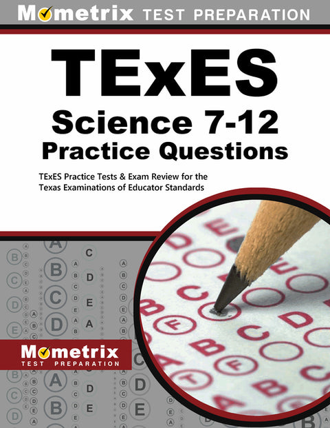 TExES Science 7-12 Practice Questions: TExES Practice Tests & Exam Review for the Texas Examinations of Educator Standards by Mometrix Texas Teacher Certification Tes