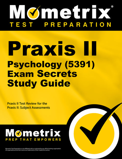 PRAXIS II Psychology (5391) Exam Secrets Study Guide: PRAXIS II Test Review for the PRAXIS II: Subject Assessments by Mometrix Teacher Certification Test Team