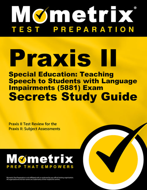 PRAXIS II Special Education: Teaching Speech to Students with Language Impairments (5881) Exam Secrets Study Guide: PRAXIS II Test Review for the PRAX