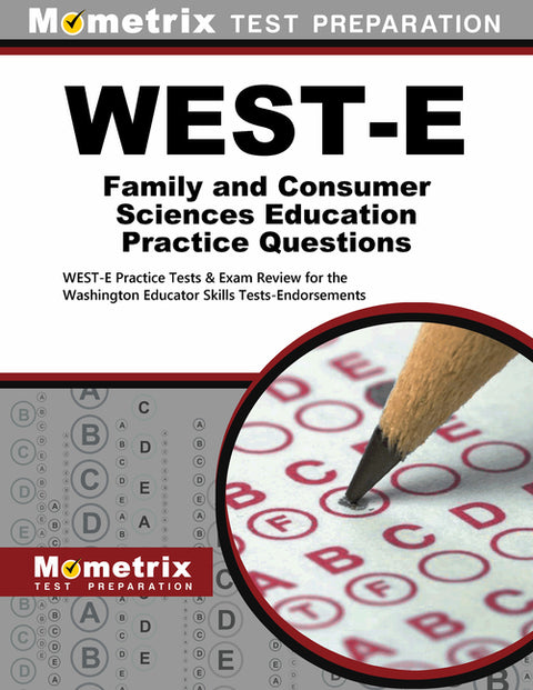 West-E Family and Consumer Sciences Education Practice Questions: West-E Practice Tests & Exam Review for the Washington Educator Skills Tests-Endorse by Mometrix Washington Teacher Certificatio