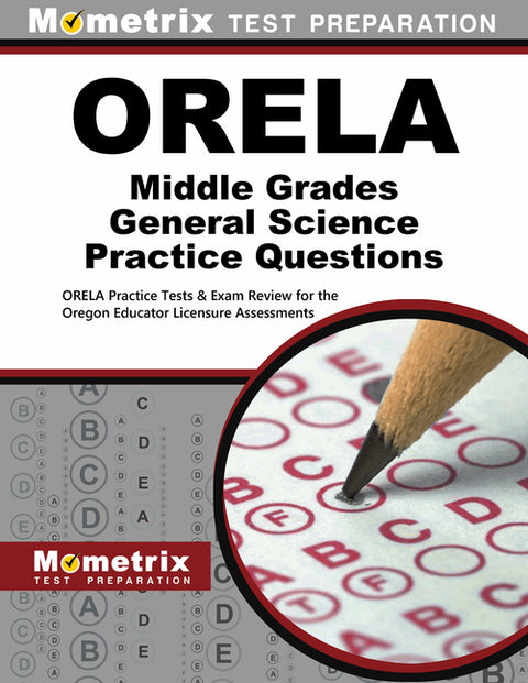 Orela Middle Grades General Science Practice Questions: Orela Practice Tests & Exam Review for the Oregon Educator Licensure Assessments by Mometrix Oregon Teacher Certification Te