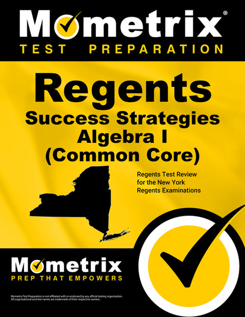 Regents Success Strategies Algebra I (Common Core) Study Guide: Regents Test Review for the New York Regents Examinations by Mometrix High School Math Test Team