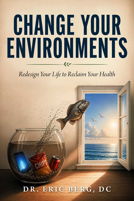 Change Your Environments: Redesign Your Life to Reclaim Your Health