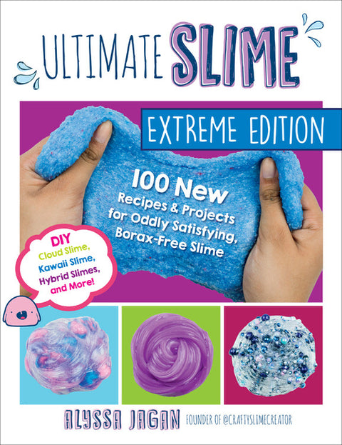 Ultimate Slime Extreme Edition: 100 New Recipes and Projects for Oddly Satisfying, Borax-Free Slime -- DIY Cloud Slime, Kawaii Slime, Hybrid Slimes, a